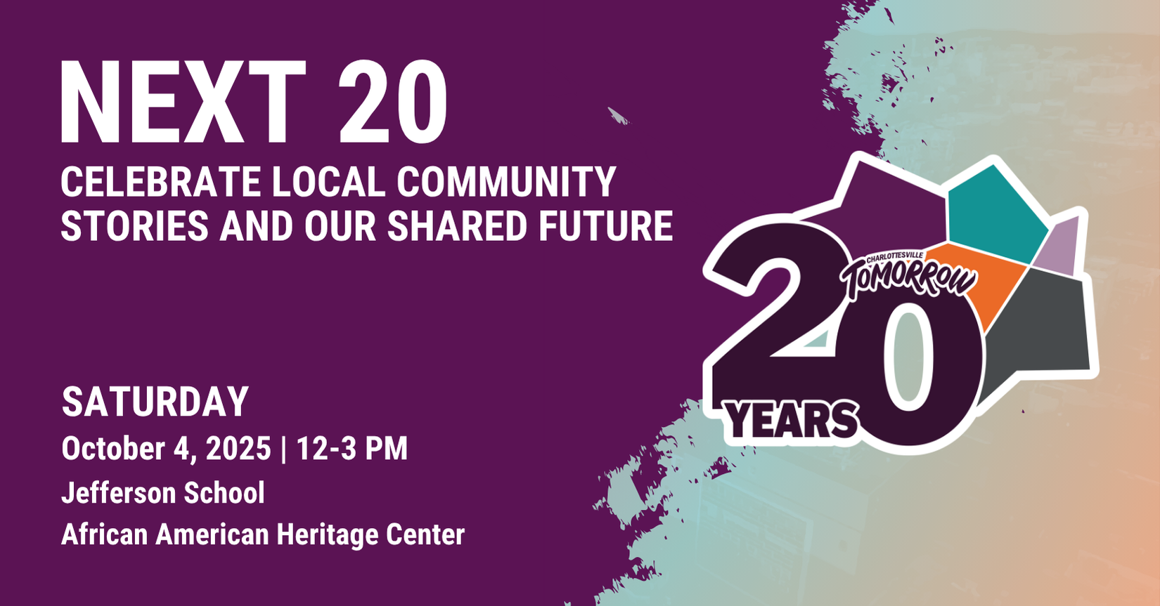 Purple and teal gradient poster for 'Next 20' event celebrating local community stories and shared future. Features large white text reading 'NEXT 20' with a stylized '20 YEARS' logo incorporating the Charlottesville Tomorrow branding. Event details: Sunday, October 4, 2025, 12-3 PM at Jefferson School African American Heritage Center.