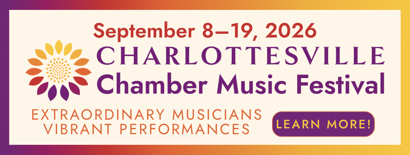 Banner Sponsor: September 8-19, 2026. Charlottesville Chamber Music Festival. Extraordinary Musicians, Vibrant Performances. Click banner to learn more. 